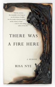 There Was A Fire Here (A Memoir) by Risa Nye, 9781631520457