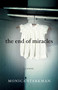 The End of Miracles (A Novel) by Monica Starkman, 9781631520549