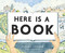Here Is a Book (A Picture Book) by Elisha Cooper, 9781419766756