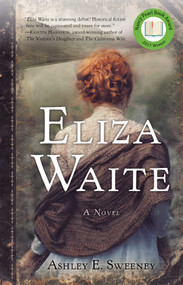 Eliza Waite (A Novel) by Ashley E. Sweeney, 9781631520587