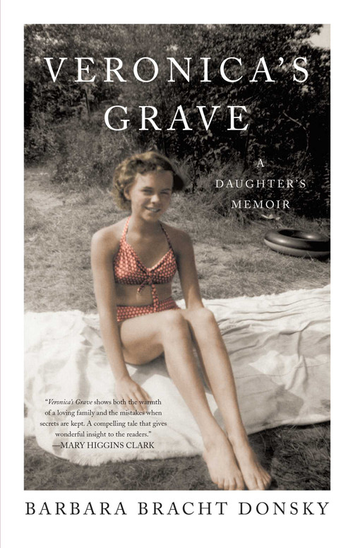 Veronica's Grave (A Daughter's Memoir) by Barbara Bracht Donsky, 9781631520747