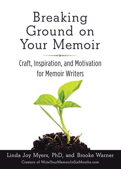Breaking Ground on Your Memoir (Craft, Inspiration, and Motivation for Memoir Writers) by Brooke Warner, 9781631520853