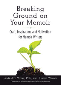 Breaking Ground on Your Memoir (Craft, Inspiration, and Motivation for Memoir Writers) by Brooke Warner, 9781631520853