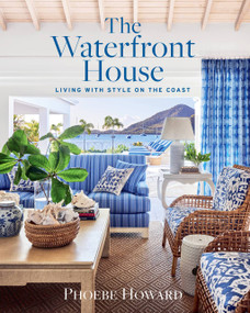 The Waterfront House (Living with Style on the Coast) by Phoebe Howard, 9781419768033