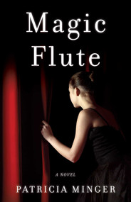 Magic Flute (A Novel) by Patricia Minger, 9781631520938