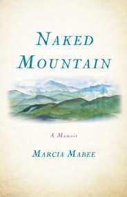Naked Mountain (A Memoir) by Marcia Mabee, 9781631520976