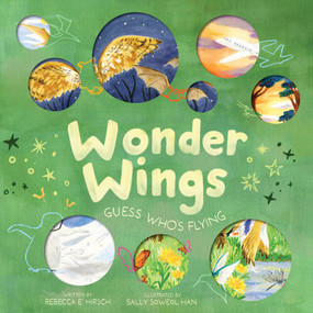 Wonder Wings (Guess Who's Flying (The Nature Riddles and Rhymes Series)) by Rebecca E. Hirsch, Sally Soweol Han, 9781419769252