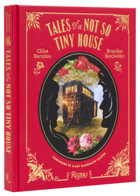 Tales of a Not So Tiny House by Chloe Barcelou, Brandon Batchelder, Mary Randolph Carter, 9780847834280