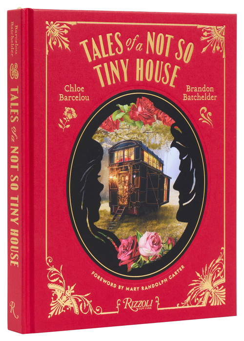 Tales of a Not So Tiny House by Chloe Barcelou, Brandon Batchelder, Mary Randolph Carter, 9780847834280