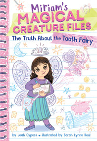 The Truth About the Tooth Fairy (Miriam's Magical Creature Files #1) (A Chapter Book) - 9781419772412 by Leah Cypess, Sarah Lynne Reul, 9781419772412