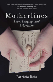 Motherlines (Love, Longing, and Liberation) by Patricia Reis, 9781631521218