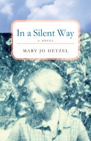 In a Silent Way (A Novel) by Mary Jo Hetzel, 9781631521355