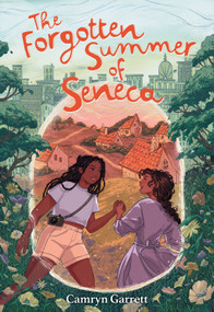 The Forgotten Summer of Seneca (A Novel) by Camryn Garrett, 9781419773334