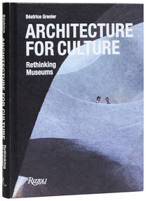 Architecture for Culture (Rethinking Museums) by Béatrice Grenier, 9780847845712