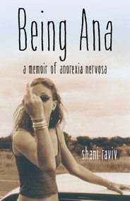 Being Ana (A Memoir of Anorexia Nervosa) by Shani Raviv, 9781631521393