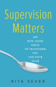 Supervision Matters (100 Bite-Sized Ideas to Transform You and Your Team) by Rita Sever, 9781631521454