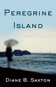 Peregrine Island (A Novel) by Diane B Saxton, 9781631521515