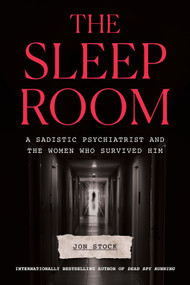 The Sleep Room (A Sadistic Psychiatrist and the Women Who Survived Him) by Jon Stock, 9781419774478