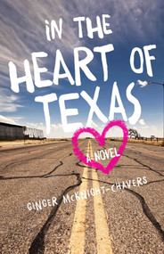 In the Heart of Texas (A Novel) by Ginger McKnight-Chavers, 9781631521591