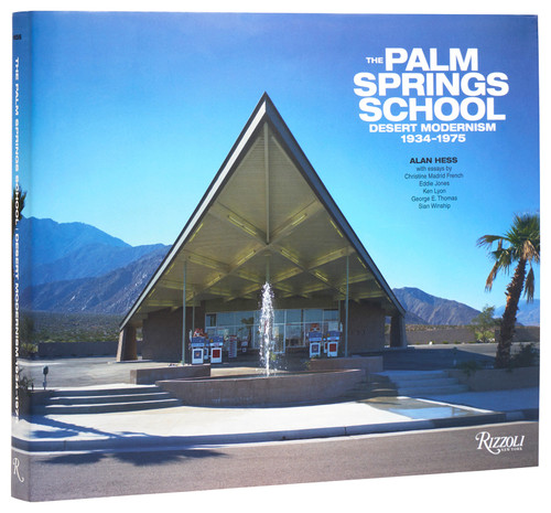 The Palm Springs School: Desert Modernism 1934-1975 by Alan Hess, Christine Madrid French, Eddie Jones, Ken Lyon, George E. Thomas, Sian Winship, 9780847842551