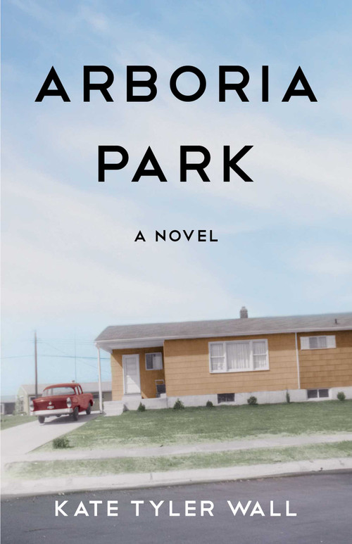 Arboria Park (A Novel) by Kate Tyler Wall, 9781631521676
