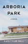 Arboria Park (A Novel) by Kate Tyler Wall, 9781631521676