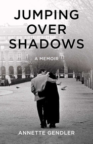 Jumping Over Shadows (A Memoir) by Annette Gendler, 9781631521706