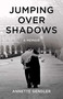 Jumping Over Shadows (A Memoir) by Annette Gendler, 9781631521706