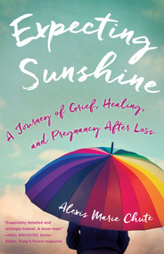 Expecting Sunshine (A Journey of Grief, Healing, and Pregnancy after Loss, 1st edition) by Alexis Marie Chute, 9781631521744