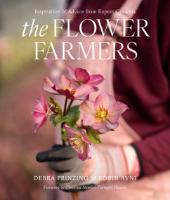 The Flower Farmers (Inspiration & Advice from Expert Growers) by Debra Prinzing, Robin Avni, 9781419775697