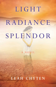 Light Radiance Splendor (A Novel) by Leah Chyten, 9781631521782