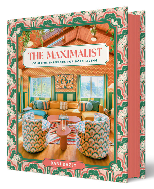 The Maximalist (Colorful Interiors for Bold Living) by Dani Dazey, 9781419776502
