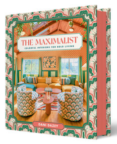 The Maximalist (Colorful Interiors for Bold Living) by Dani Dazey, 9781419776502