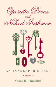 Operatic Divas and Naked Irishmen (An Innkeeper's Tale) by Nancy R. Hinchliff, 9781631521942