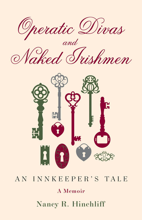 Operatic Divas and Naked Irishmen (An Innkeeper's Tale) by Nancy R. Hinchliff, 9781631521942