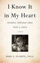I Know It in My Heart (Walking through Grief with a Child) by Mary E. Plouffe, PhD, 9781631522000