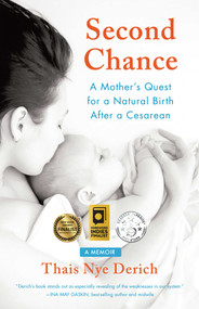 Second Chance (A Mother's Quest for a Natural Birth after a Cesarean) by Thais Nye Derich, 9781631522185