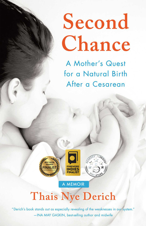Second Chance (A Mother's Quest for a Natural Birth after a Cesarean) by Thais Nye Derich, 9781631522185