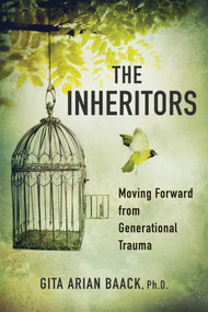The Inheritors (Moving Forward from Generational Trauma) by Gita Arian Baack, PhD, 9781631522222