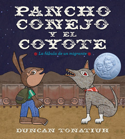 Pancho conejo y el coyote (La fábula de un migrante (Pancho Rabbit and the Coyote Spanish Edition)) by Duncan Tonatiuh, 9781419777769