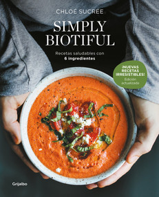 Simply Biotiful: Recetas saludables con 6 ingredientes / Simply  Biotiful: Healthy Recipes with Just 6 Ingredients (Spanish Edition) by Chloé Sucrée, 9788425368349