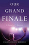 Our Grand Finale (A Daughter's Memoir) by Laraine Denny Burrell, 9781631522383
