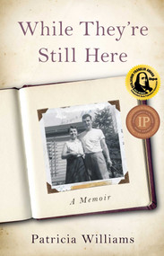 While They're Still Here (A Memoir) by Patricia Williams, 9781631522406