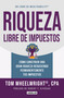 Riqueza libre de impuestos: Cómo construir una gran riqueza reduciendo permanentemente tus impuestos/ Tax-Free Wealth: How to Build .. (Spanish Edition) by Tom Wheelwright, 9786073848244