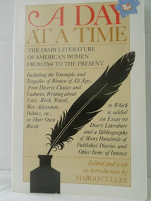 A Day at a Time (The Diary Literature of American Women Writers from 1764 to the Present) by Margo Culley, 9780935312515