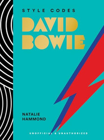 Style Codes: David Bowie (A Guide to Dressing Like a Fashion Icon) by Natalie Hammond, 9781419779886