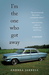 I'm the One Who Got Away (A Memoir) by Andrea Jarrell, 9781631522604