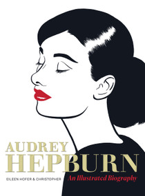 Audrey Hepburn (An Illustrated Biography) by Eileen Hofer, Christopher Longé, 9781419779916