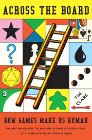 Across the Board (How Games Make Us Human) by Tim Clare, 9781419780561