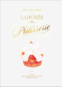 The Little Book of Ladurée: Patisserie by Julien Alvarez, Iris Hatzfeld, 9781419782503